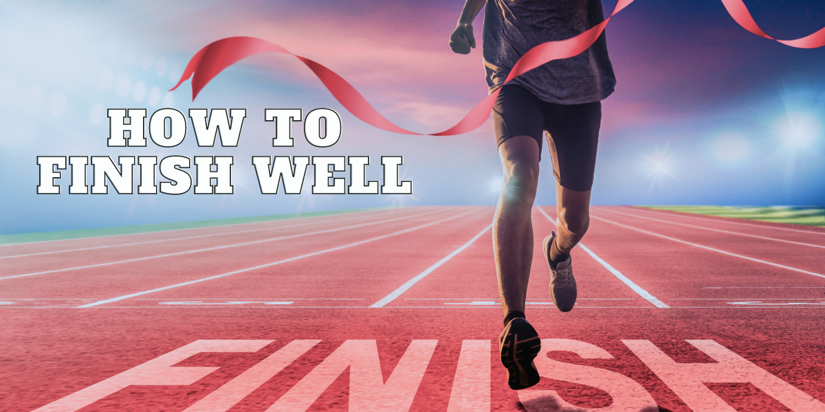 how to finish well