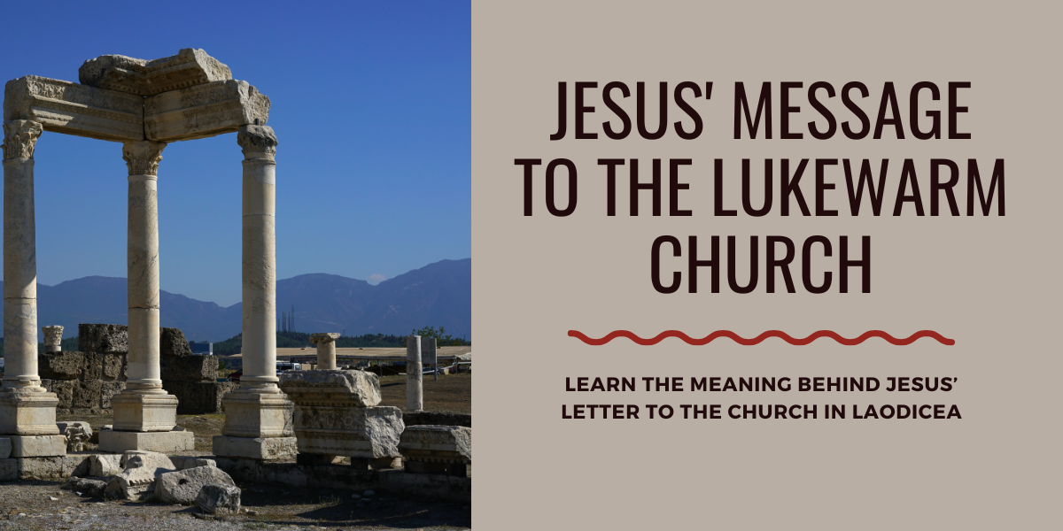 Church in Laodicea: Jesus’ Message to the Lukewarm Church