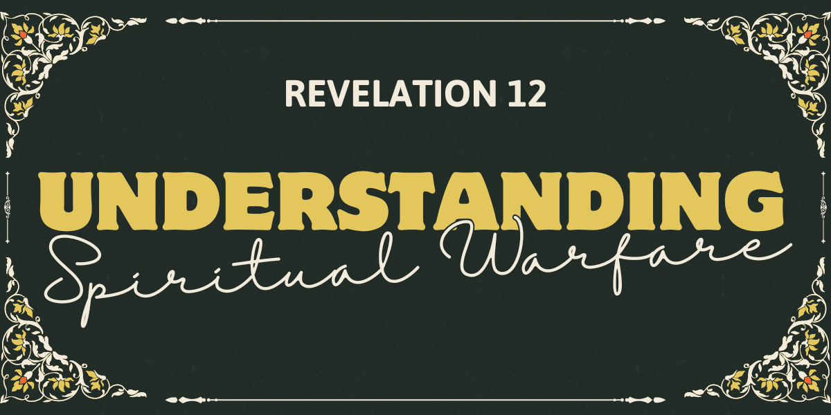 Understanding Spiritual Warfare: A Look at Revelation 12