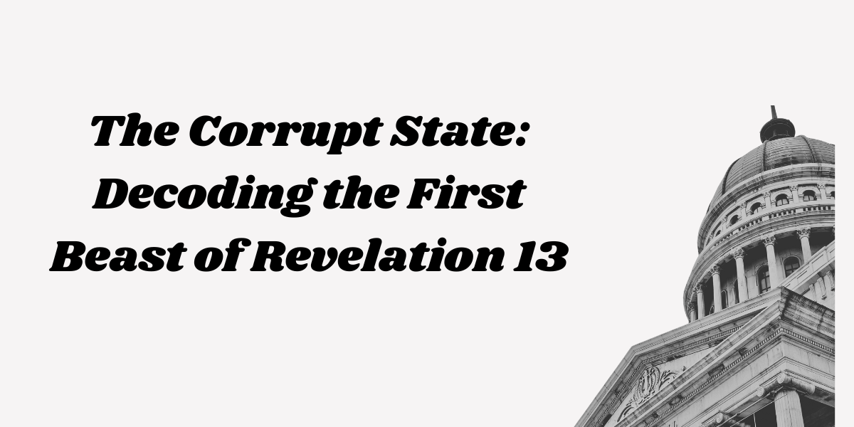 The Corrupt State: Decoding the First Beast of Revelation 13