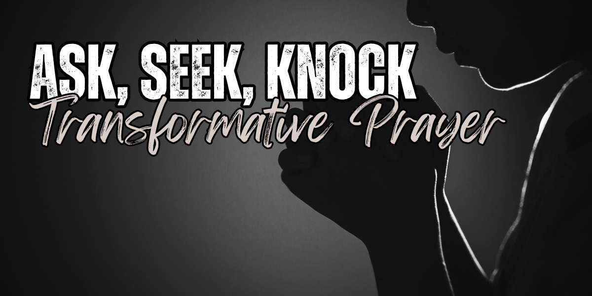 Ask, Seek, Knock: The Ultimate Guide to Transformative Prayer