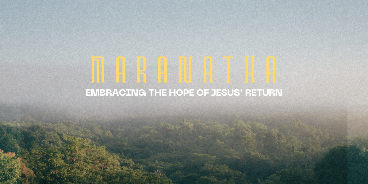 Maranatha: Embracing the Hope of Jesus' Return