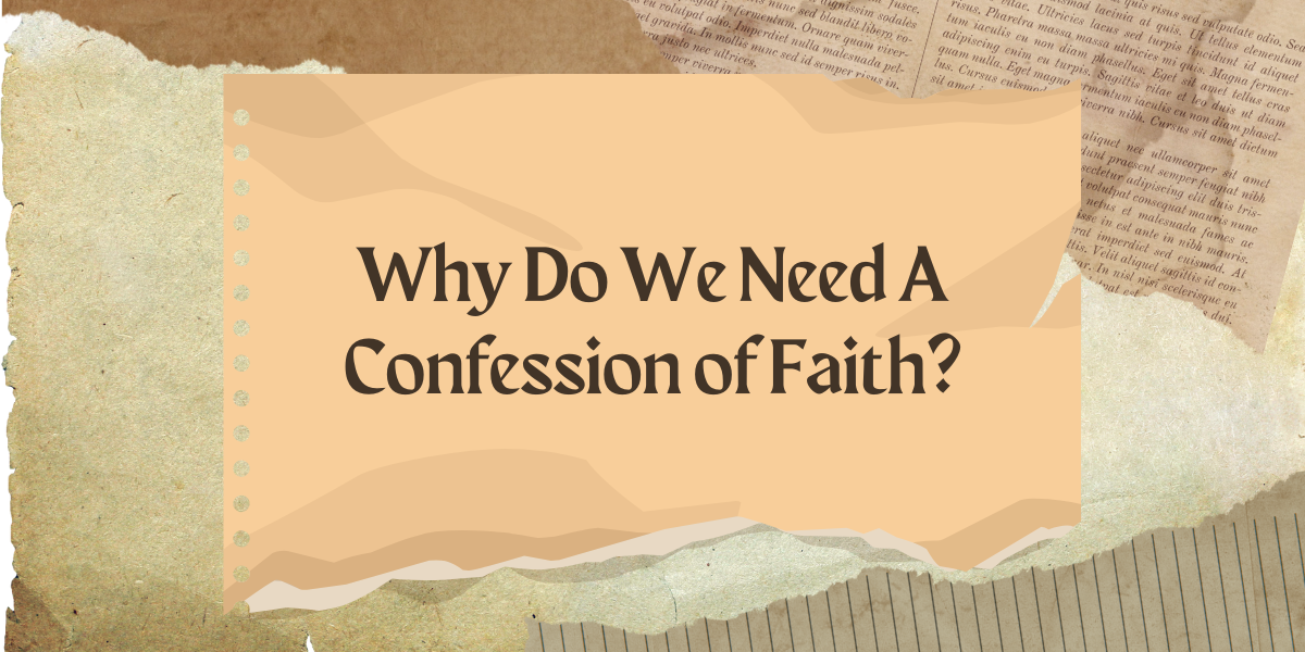 Why Do We Need A Confession of Faith?